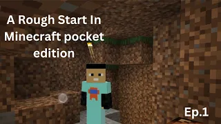 A Rough Start In Minecraft pocket (edition episode 1)