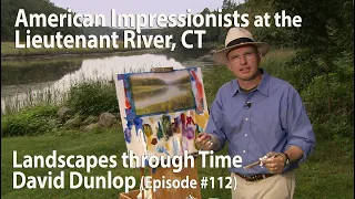 American Impressionists at Lieutenant River, CT - #112 of Landscapes Through Time with David Dunlop