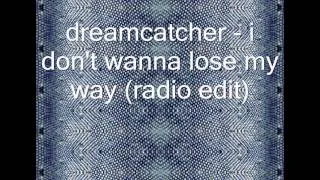 dreamcatcher - i don't wanna lose my way (radio edit)