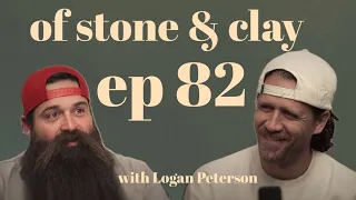 Of Stone & Clay Ep. 82 w/ Logan Petersen