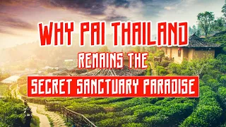 Why Pai (Thailand) remains the Secret Sanctuary Paradise That No One Tells You About!