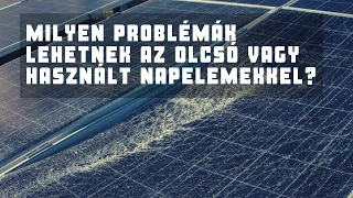 Milyen problémák lehetnek az olcsó és használt napelemekkel?