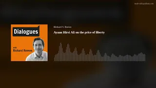 Ayaan Hirsi Ali on the price of liberty