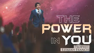 The power in you | Prophet Ezekiah Francis