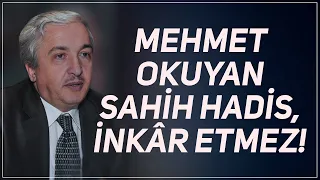 Mehmet Okuyan hiçbir sahih hadisi,inkâr etmez.. - Prof.Dr. Mehmet Okuyan