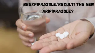 Brexpiprazole/Rexulti is it The New Aripiprazole?