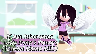 If Ava Inherented Lady Irene's Powers || Wasted Meme || MID || EndOfBraylon