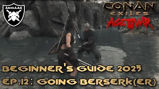 Conan Exiles | Age of War | Beginner's Guide 2023 | Ep.12: Going Berserk(er)