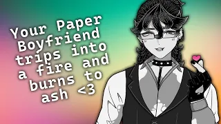 Your Paper Boyfriend trips into a fire and burns to ash ASMR