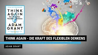 Think Again - Adam Grant Die Kraft des flexiblen Denkens | Zusammenfassung | 30min1Buch