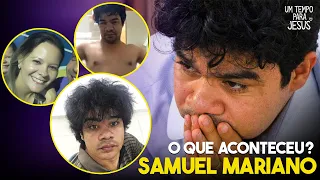 O QUE ACONTECEU COM SAMUEL MARIANO?