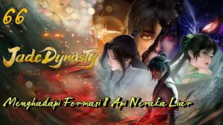 Jade Dynasty 66 Xiao Fan & Lu Xueqi Menghadapi Dewa Binatang Dgn Formasi 8 Api Neraka Liar