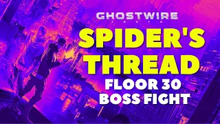 Ghostwire Tokyo - Spider's Thread - Floor 30 Boss Fight