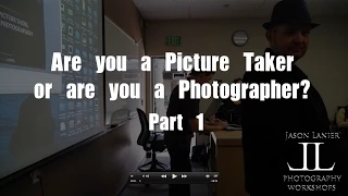 Are you a Picture Taker or Are You a Photographer?  Part 1- LIVE presentation by Jason Lanier