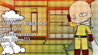 {||BNHA Class 1a react to Saitama as a Pro Hero||}