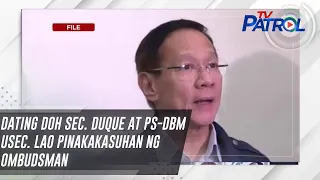 Dating DOH sec. Duque at PS-DBM usec. Lao pinakakasuhan ng Ombudsman | TV Patrol