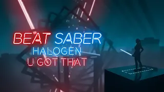 [Beat Saber] Halogen - U Got That (Expert)