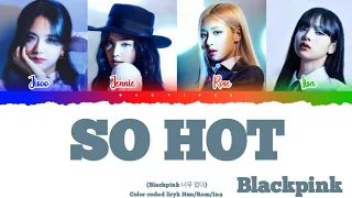 BLACKPINK 'SO HOT' Color coded Lirycs Han/Rom/Ina (Org By Wondergirls)