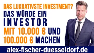Das lukrativste Investment? Das würde Alex Düsseldorf Fischer mit 10.000€ und 100.000€ machen.