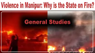 General Studies | Violence in Manipur: Why is the State on Fire? | Economics