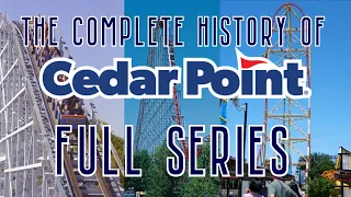 CEDAR POINT'S FULL HISTORY | The Complete History of Cedar Point | Full Series