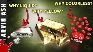 Why is Mercury a Liquid? Gold Yellow? Oxygen colorless? How Elements Get Their Properties