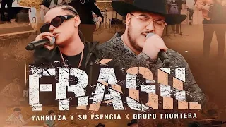 Yahriza y su esencia, Grupo frontera - Frágil (Letra/Lyrics)