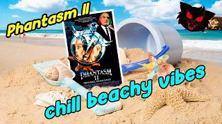 Phantasm II has chill beachy vibes!