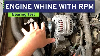 Engine Whine with RPM Troubleshooting - Here's How to Test for Bearing or Accessory Noise