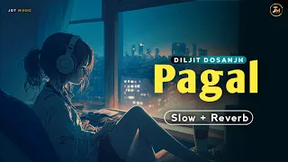 Pagal (Slow + Reverb) Diljit Dosanjh | Latest Punjabi Songs | New Song | Jot Music