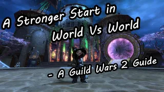 A Stronger Start in World Vs World - A Guild Wars 2 Guide