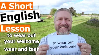 Learn the English Phrases TO WEAR OUT YOUR WELCOME and WEAR AND TEAR