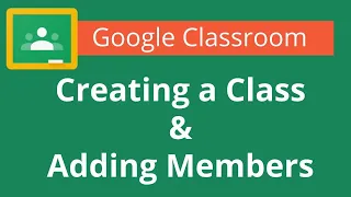 Google Classroom Creating a Class and Adding Members