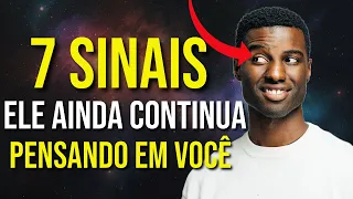 7 SINAIS QUE ELE AINDA CONTINUA PENSANDO EM VOCÊ