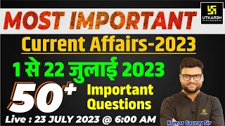 1 - 22 July 2023 Current Affairs Revision | 50+ Most Important Questions | Kumar Gaurav Sir