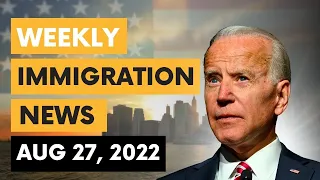 US IMMIGRATION NEWS | AUGUST 27, 2022