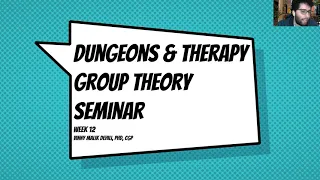 Dungeons and Dragons (TTRPGs) Group Therapy: Group Theory Seminar Week 12