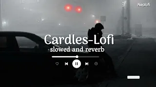 Cardles - Lofi Remix Song | Slowed and Reverb | Sub Urban || Neplofi