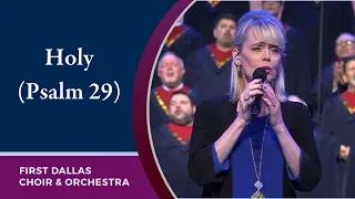 “Holy (Psalm 29)” First Dallas Choir and Orchestra | January 1, 2023