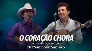 O Coração Chora - Ao Vivo em Goiânia - Di Paullo & Paulino