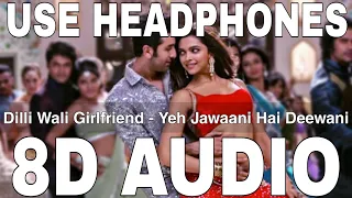 Dilli Wali Girlfriend (8D Audio) || Yeh Jawaani Hai Deewani || Ranbir Kapoor, Deepika Padukone