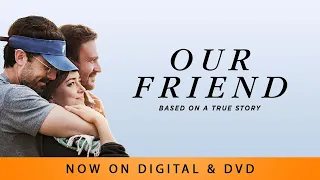 Our Friend | Trailer | Own it Now on Digital & DVD