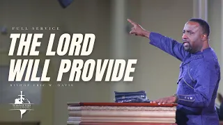 The Lord Will Provide | Bishop Eric Davis | Full Service