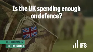 Is the UK spending enough on defence? | IFS Zooms In