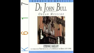 John Bull (1562/1563–1628) - Organ Musicke [Etienne Baillot]