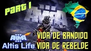 ARMA 3 ALTIS LIFE BRASIL / Vida de Bandido,Vida de Rebelde (Part 1)