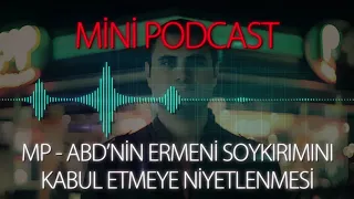 MP - ABD'nin Ermeni Soykırımını Kabul Etmeye Niyetlenmesi