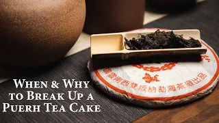When & Why to Break Up a Puerh Tea Cake