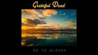 Grateful Dead - Save Your Face: Go to Alaska (June 19-21, 1980)