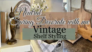 NEW🌷NEUTRAL SPRING DECORATE WITH ME|| VINTAGE SHELF STYLING